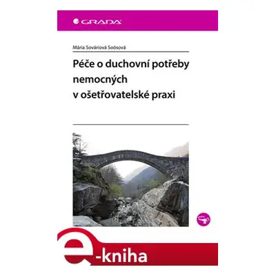 Péče o duchovní potřeby nemocných v ošetřovatelské praxi - Mária Sováriová Soósová