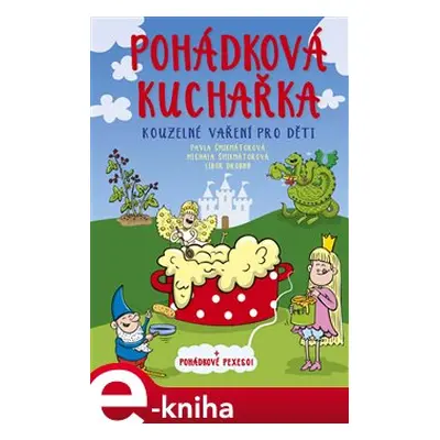 Pohádková kuchařka - Pavla Šmikmátorová, Michala Šmikmátorová, Honza Drobný