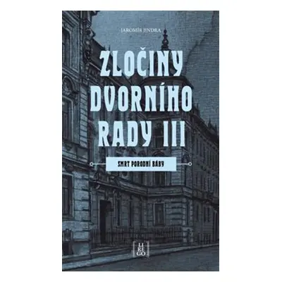 Zločiny dvorního rady III. - Smrt porodní báby - Jaromír Jindra