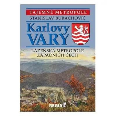 Tajemné metropole - Karlovy Vary - lázeňská metropole západních Čech - Stanislav Burachovič