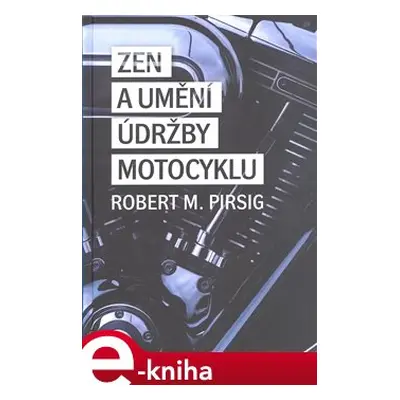 Zen a umění údržby motocyklu - Robert M. Pirsig