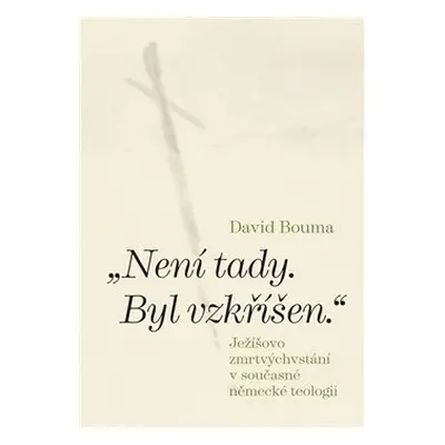 Není tady. Byl vzkříšen. - David Bouma