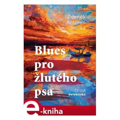 Blues pro žlutého psa - Antonín Jirotka