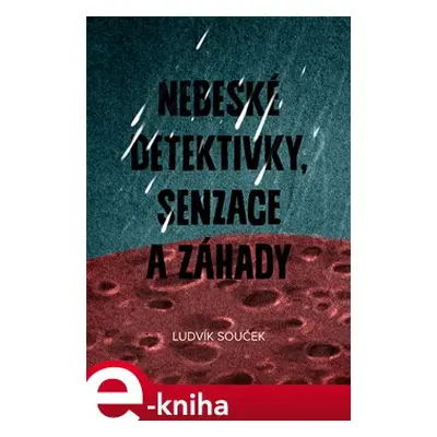 Nebeské detektivky, senzace a záhady - Ludvík Souček