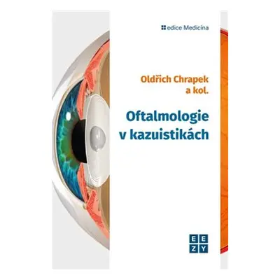 Oftalmologie v kazuistikách - Oldřich Chrapek, kolektiv autorů