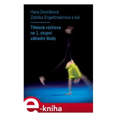 Tělesná výchova na 1. stupni základní školy - Hana Dvořáková, Zdeňka Engelthalerová