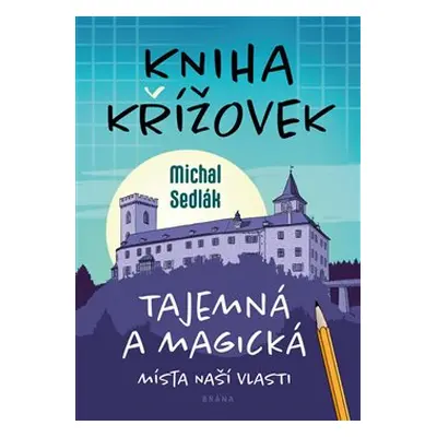 Kniha křížovek – Tajemná a magická místa naší vlasti - Michal Sedlák