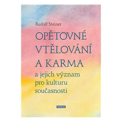 Opětovné vtělování a karma a jejich význam pro kulturu současnosti - Rudolf Steiner