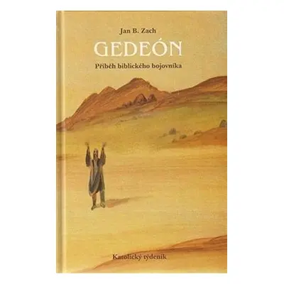 Gedeón - příběh biblického bojovníka - Jan B. Zach