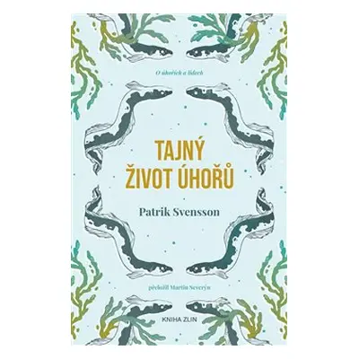 Tajný život úhořů - Patrik Svensson