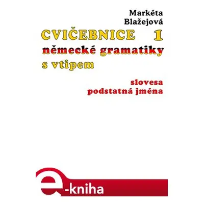 Cvičebnice německé gramatiky s vtipem, 1. díl - Markéta Blažejová