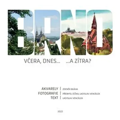 Brno včera, dnes...a zítra - Zdeněk Bláha, Přemysl Dížka, Ladislav Vencálek