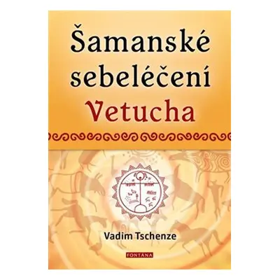 Šamanské sebeléčení Vetucha - Vadim Tschenze