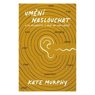 Umění naslouchat: O co přicházíte a proč na tom záleží - Kate Murphy