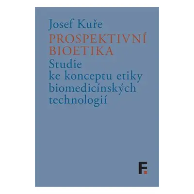 Prospektivní bioetika - Josef Kuře