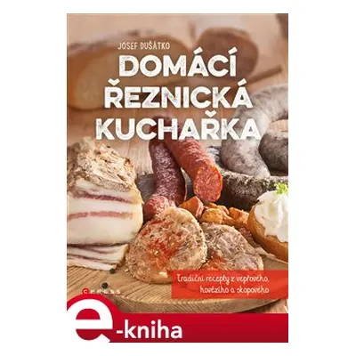 Domácí řeznická kuchařka - Josef Dušátko