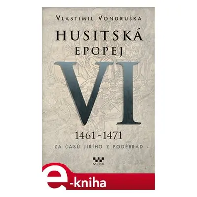 Husitská epopej VI. - Za časů Jiřího z Poděbrad - Vlastimil Vondruška