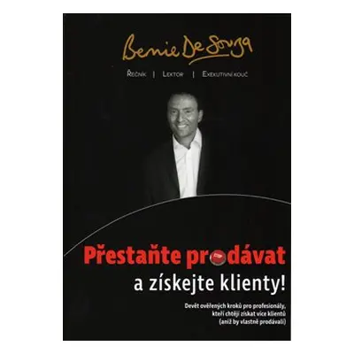 Přestaňte prodávat a získejte klienty! - Bernie De Souza