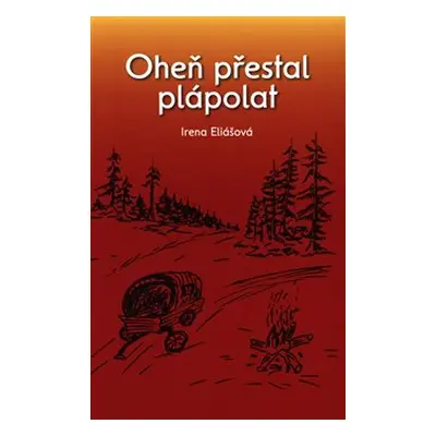 Oheň přestal plápolat - Irena Eliášová