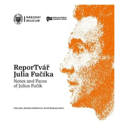 ReporTvář Julia Fučíka / Notes and Faces of Julius Fučík