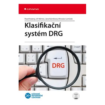 Klasifikační systém DRG - Miroslav Lomíček, Jiří Němec, Jana Kárníková, Pavel Kožený