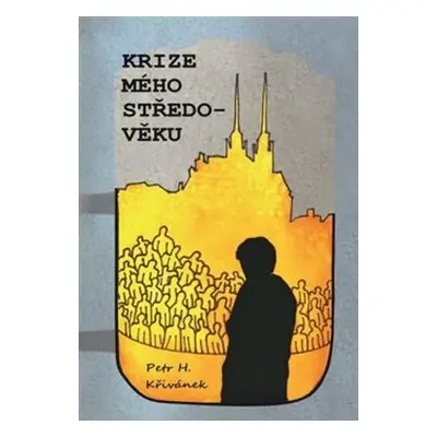 Krize mého středo-věku - Petr H. Křivánek