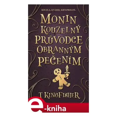 Monin kouzelný průvodce obranným pečením - T. Kingfisher