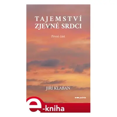 Tajemství zjev(e)né srdci - 1. část - Jiří Klaban