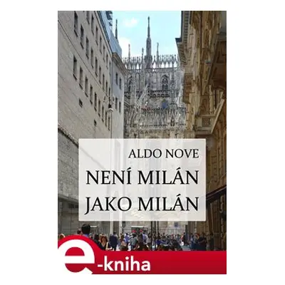 Není Milán jako Milán - Aldo Nove