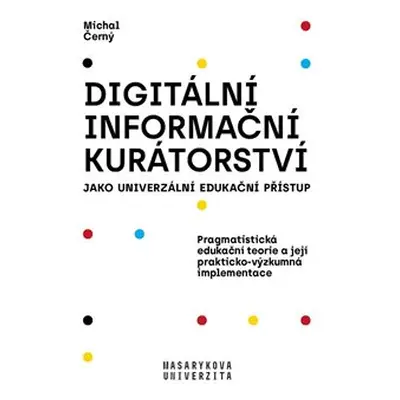 Digitální informační kurátorství jako univerzální edukační přístup - Michal Černý