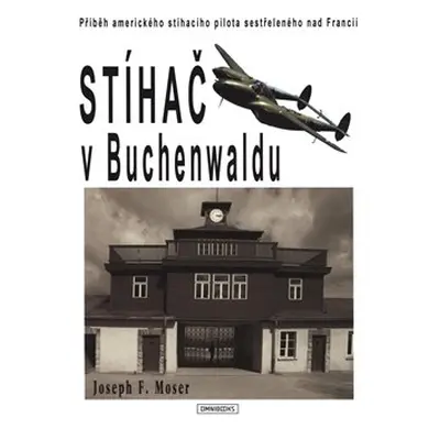 Stíhač v Buchenwaldu - Joe Moser