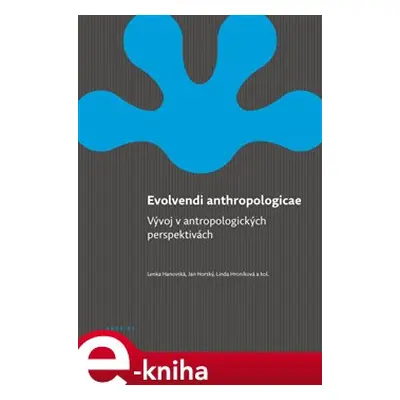 Evolvendi anthropologicae - Jan Horský, Lenka Hanovská, Linda Hroníková, kolektiv