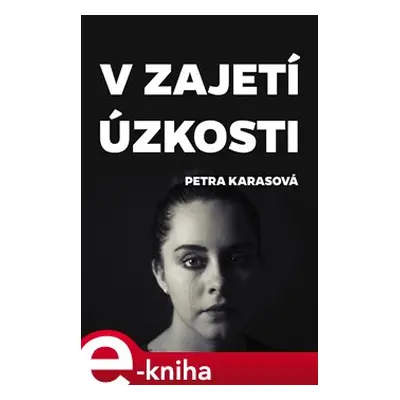 V zajetí úzkosti - Petra Karasová