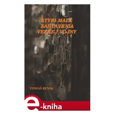 Štyri malé zastavenia veľkej vojny - Tomáš Beník