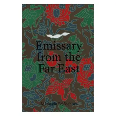 Emissary from the Far East - Michaela Pejčochová