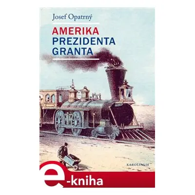 Amerika prezidenta Granta - Josef Opatrný