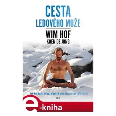 Wim Hof. Cesta Ledového muže - Wim Hof