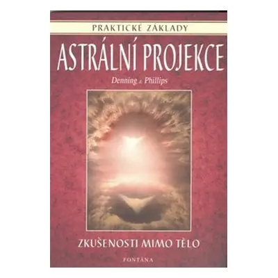 Astrální projekce - praktické základy - Melita Denning, Osborne Phillips