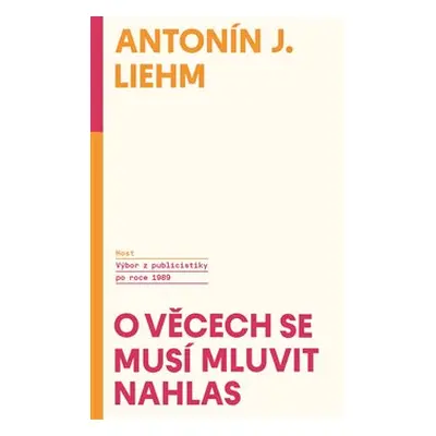 O věcech se musí mluvit nahlas - Antonín J. Liehm