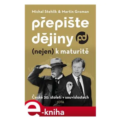 Přepište dějiny (nejen) k maturitě - Michal Stehlík, Martin Groman