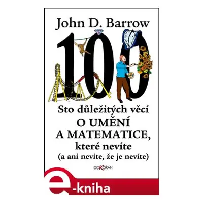 Sto důležitých věcí o matematice a umění, které nevíte (a ani nevíte, že je nevíte) - John D. Ba