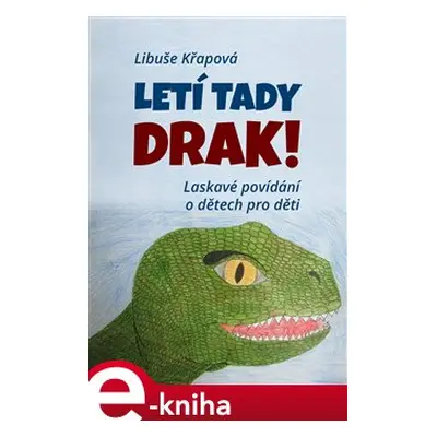 Letí tady drak! - Libuše Křapová