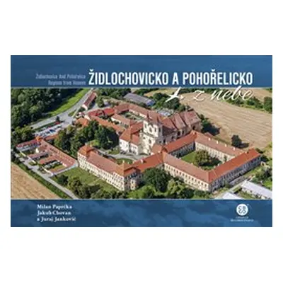 Židlochovicko a Pohořelicko a okolí z nebe - Milan Paprčka, Jakub Chovan, Juraj Jankovič