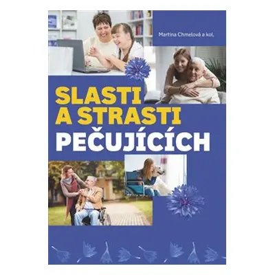 Slasti a strasti pečujících - kol., Martina Chmelová