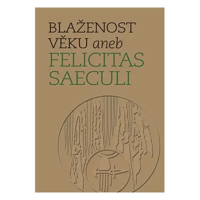 Blaženost věku aneb Felicitas saeculi