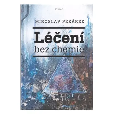 Léčení bez chemie - Miroslav Pekárek