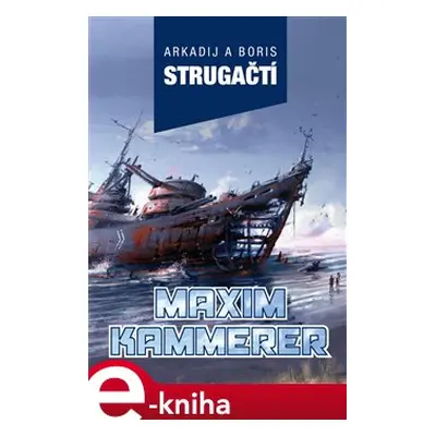 Maxim Kammerer - Arkadij Strugackij, Boris Strugackij