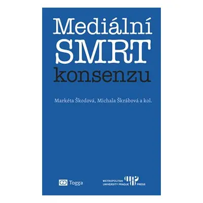 Mediální smrt konsenzu - Markéta Škodová, Michala Škrábová, kol.