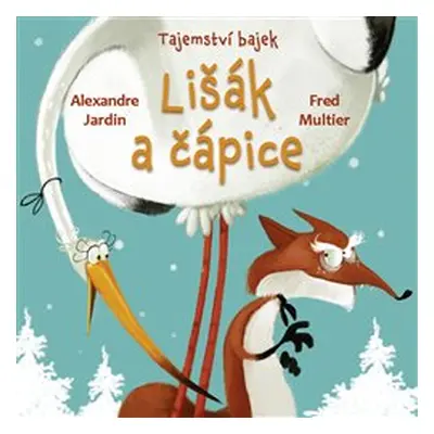 Tajemství bajek: Lišák a čápice - Alexandre Jardin