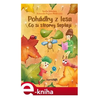 Pohádky z lesa – Co si stromy šeptají - Lenka Jakešová